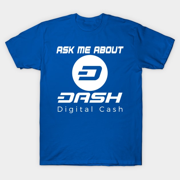 Ask Me About Dash Digital Cash T-Shirt by dash